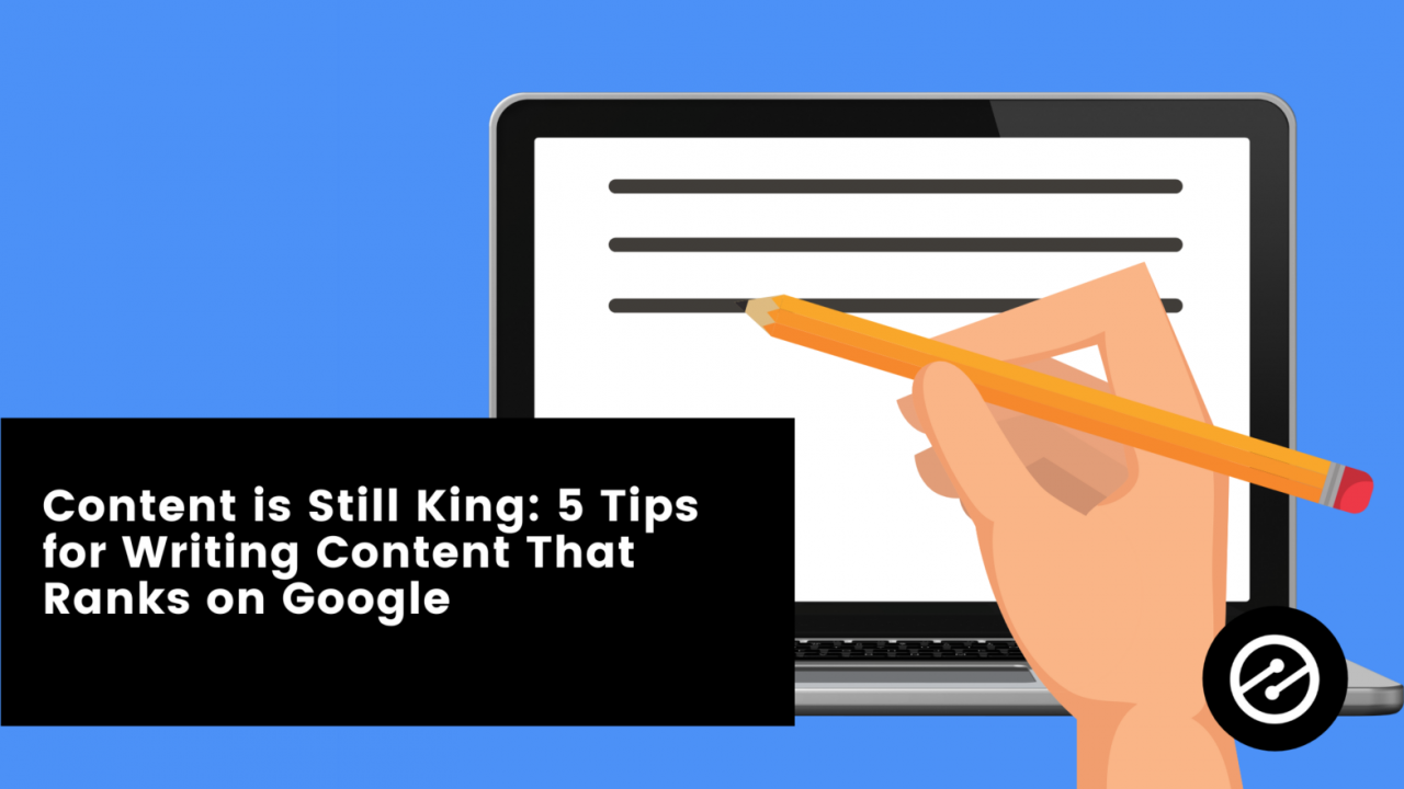 Content is Still King in (2022) : 5 Tips for Writing Content That Ranks on Google