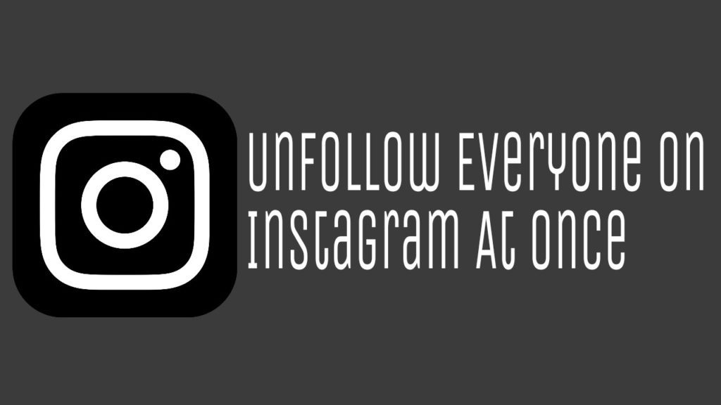 How To Unfollow Everyone On Instagram At Once