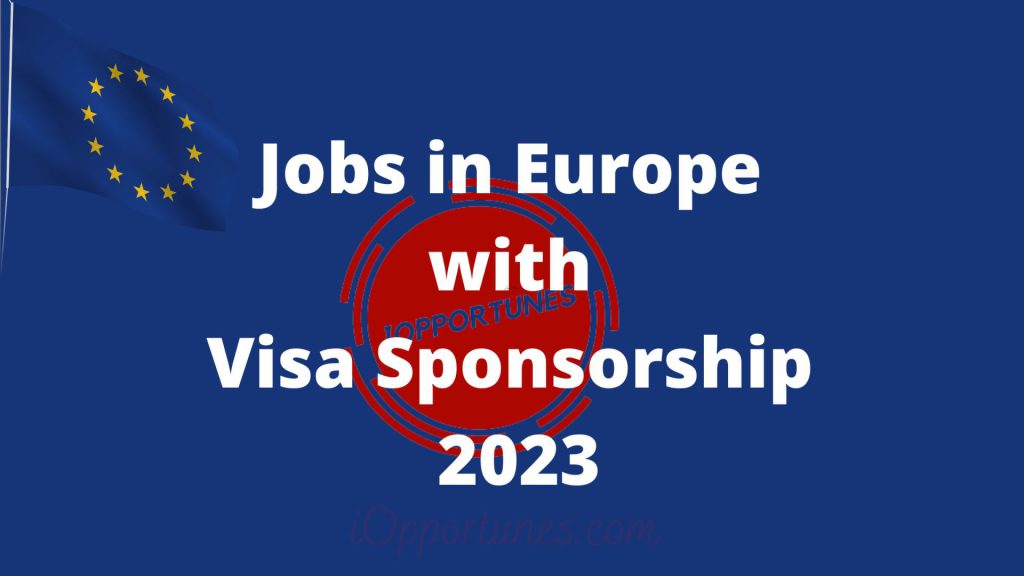 Jobs in Europe with Visa Sponsorship 2023