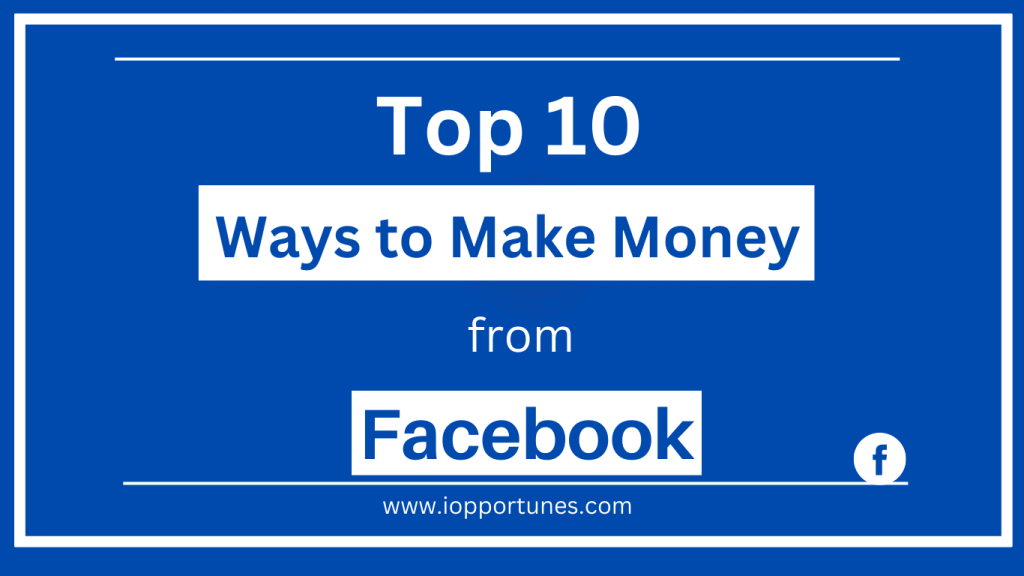 Top 10 Way to Make Money from Facebook 2023